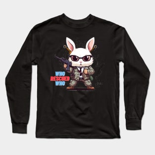 A rabbit holds a gun who rescued who Long Sleeve T-Shirt